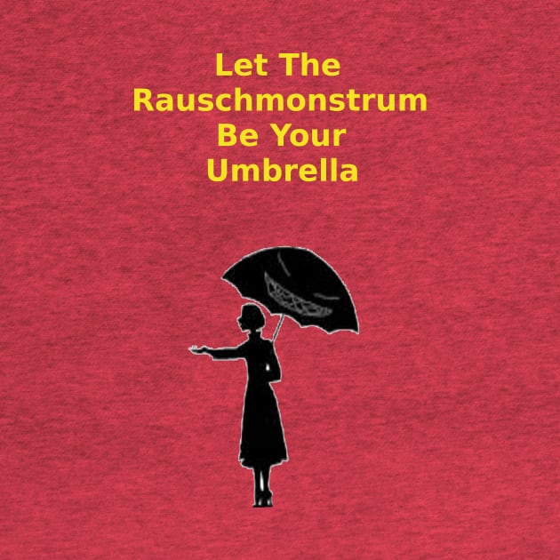 Let the Rauschmonstrum Be Your Umbrella by Rauschmonstrum